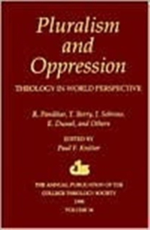 Pluralism and Oppression : Theology in World Perspective: R. Panikkar, T. Berry,  J. Sobrino, E. Dussel, and Others