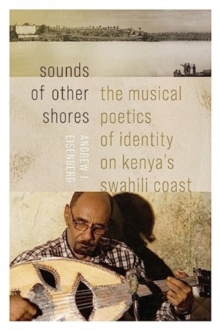 Sounds of Other Shores : The Musical Poetics of Identity on Kenya's Swahili Coast