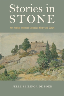 Stories in Stone : How Geology Influenced Connecticut History and Culture