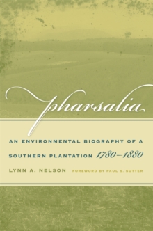 Pharsalia : An Environmental Biography of a Southern Plantation, 1780-1880