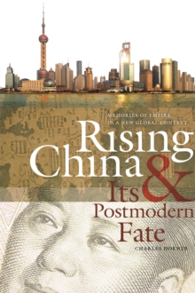 Rising China and Its Postmodern Fate : Memories of Empire in a New Global Context, Paperback / softback Book Rising China and Its Postmodern Fate : Memories of Empire in a New Global Context, Paperback / softback Book