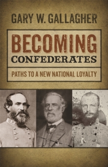 Becoming Confederates : Paths to a New National Loyalty
