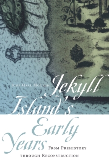 Jekyll Island's Early Years : From Prehistory through Reconstruction