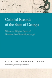 Colonial Records of the State of Georgia : Volume 27: Original Papers of Governor John Reynolds, 1754-1756