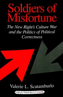 Soldiers of Misfortune : The New Right's Culture War and the Politics of Political Correctness