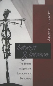 Betwixt & Between : The Liminal Imagination, Education and Democracy