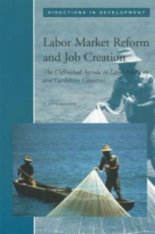 Labor Market Reform and Job Creation : The Unfinished Agenda in Latin American and Caribbean Countries