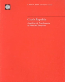 Czech Republic : Completing the Transformation of Banks and Enterprises