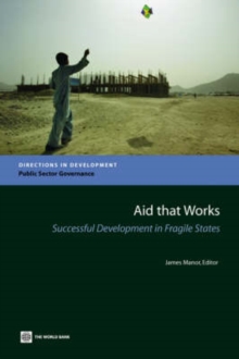 Aid that Works : Successful Development in Fragile States, Paperback / softback Book Aid that Works : Successful Development in Fragile States, Paperback / softback Book