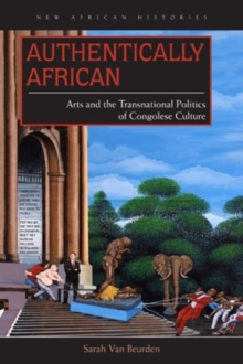 Authentically African : Arts and the Transnational Politics of Congolese Culture