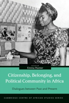 Citizenship, Belonging, and Political Community in Africa : Dialogues between Past and Present