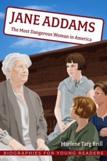 Jane Addams : The Most Dangerous Woman in America
