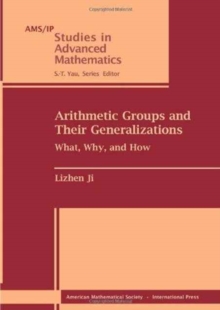 Arithmetic Groups and Their Generalizations : What, Why, and How