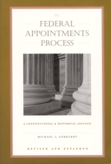 The Federal Appointments Process : A Constitutional and Historical Analysis