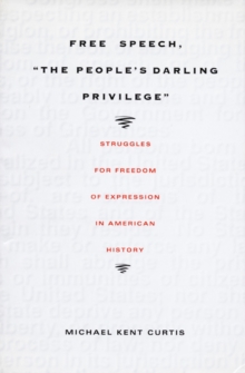 Free Speech, The People's Darling Privilege : Struggles for Freedom of Expression in American History