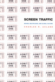 Screen Traffic : Movies, Multiplexes, and Global Culture, Paperback / softback Book Screen Traffic : Movies, Multiplexes, and Global Culture, Paperback / softback Book