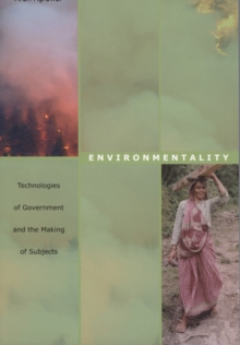 Environmentality : Technologies of Government and the Making of Subjects