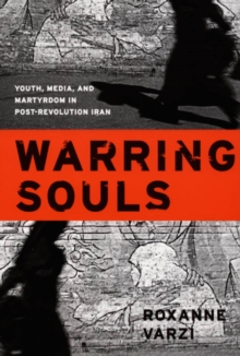 Warring Souls : Youth, Media, and Martyrdom in Post-Revolution Iran, Paperback / softback Book Warring Souls : Youth, Media, and Martyrdom in Post-Revolution Iran, Paperback / softback Book