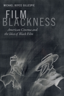 Film Blackness : American Cinema and the Idea of Black Film, Paperback / softback Book Film Blackness : American Cinema and the Idea of Black Film, Paperback / softback Book