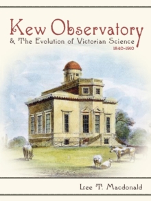 Kew Observatory and the Evolution of Victorian Science, 1840-1910, Hardback Book Kew Observatory and the Evolution of Victorian Science, 1840-1910, Hardback Book