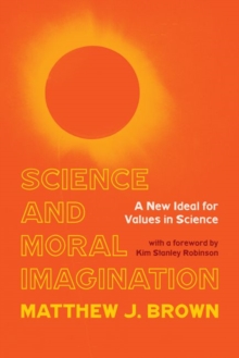Science and Moral Imagination : A New Ideal for Values in Science
