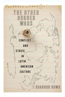 The Other Border Wars : Conflict and Stasis in Latin American Culture