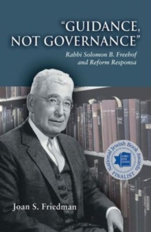 Guidance, Not Governance : Rabbi Solomon B. Freehof and Reform Responsa