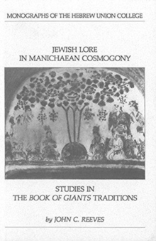 Jewish Lore in Manichaean Cosmogony : Studies in the Book of Giants Traditions