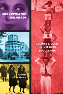 Metropolitan Belgrade : Culture and Class in Interwar Yugoslavia, Paperback / softback Book Metropolitan Belgrade : Culture and Class in Interwar Yugoslavia, Paperback / softback Book