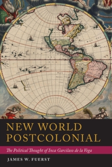 New World Postcolonial : The Political Thought of Inca Garcilaso de la Vega, Paperback / softback Book New World Postcolonial : The Political Thought of Inca Garcilaso de la Vega, Paperback / softback Book
