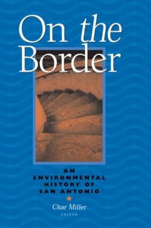 On The Border : An Environmental History Of San Antonio