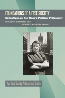 Foundations of a Free Society : Reflections on Ayn Rand's Political Philosophy
