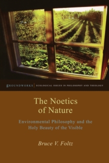 The Noetics of Nature : Environmental Philosophy and the Holy Beauty of the Visible