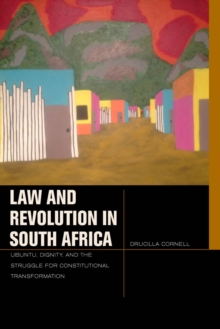 Law and Revolution in South Africa : uBuntu, Dignity, and the Struggle for Constitutional Transformation
