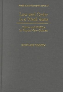 Law and Order in a Weak State : Crime and Politics in Papa New Guinea