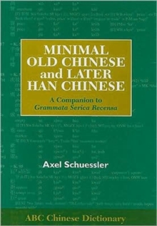 Minimal Old Chinese and Later Han Chinese : A Companion to Grammata Serica Recensa