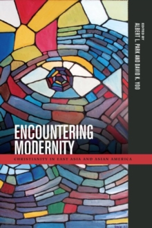 Encountering Modernity : Christianity in East Asia and Asian America