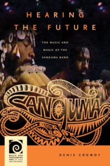 Hearing the Future : The Music and Magic of the Sanguma Band