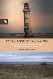 At the Edge of the Nation : The Southern Kurils and the Search for Russia's National Identity, Hardback Book At the Edge of the Nation : The Southern Kurils and the Search for Russia's National Identity, Hardback Book