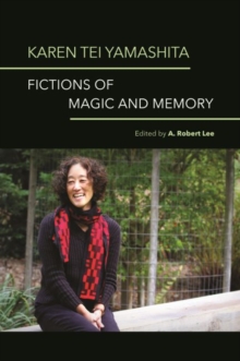 Karen Tei Yamashita : Fictions of Magic and Memory, Hardback Book Karen Tei Yamashita : Fictions of Magic and Memory, Hardback Book