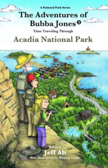 The Adventures of Bubba Jones (#3) : Time Traveling Through Acadia National Park, Paperback / softback Book The Adventures of Bubba Jones (#3) : Time Traveling Through Acadia National Park, Paperback / softback Book