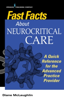 Fast Facts About Neurocritical Care : What Nurse Practitioners and Physician Assistants Need to Know