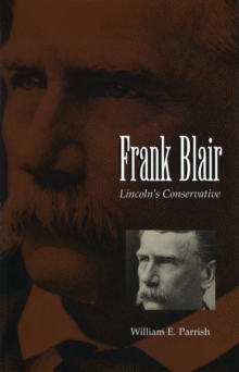 Frank Blair : Lincoln's Conservative