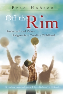 Off the Rim Volume 1 : Basketball and Other Religions in a Carolina Childhood