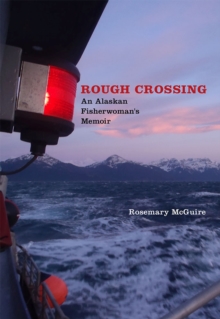 Rough Crossing : An Alaskan Fisherwoman's Memoir