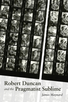 Robert Duncan and the Pragmatist Sublime, Hardback Book Robert Duncan and the Pragmatist Sublime, Hardback Book