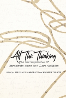 All This Thinking : The Correspondence of Bernadette Mayer and Clark Coolidge