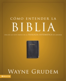 Como entender la Biblia : Una de las siete partes de la teologia sistematica de Grudem