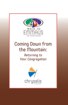 Coming Down from the Mountain : Returning to Your Congregation (Walk to Emmaus)