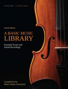 A Basic Music Library: Essential Scores and Sound Recordings, Volume 3 : Classical Music, Paperback / softback Book A Basic Music Library: Essential Scores and Sound Recordings, Volume 3 : Classical Music, Paperback / softback Book